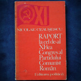 NICOLAE CEAUSESCU - RAPORT LA CEL DE-AL XI-LEA CONGRES AL PARTIDULUI COMUNIST