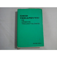 GHID TERAPEUTIC DE URGENTE TRAUMATOLOGICE - Teodor Sora * Pompiliu Petrescu * Dan V. Poenaru