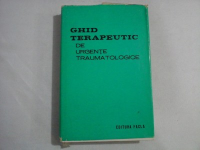 GHID TERAPEUTIC DE URGENTE TRAUMATOLOGICE - Teodor Sora * Pompiliu Petrescu * Dan V. Poenaru foto