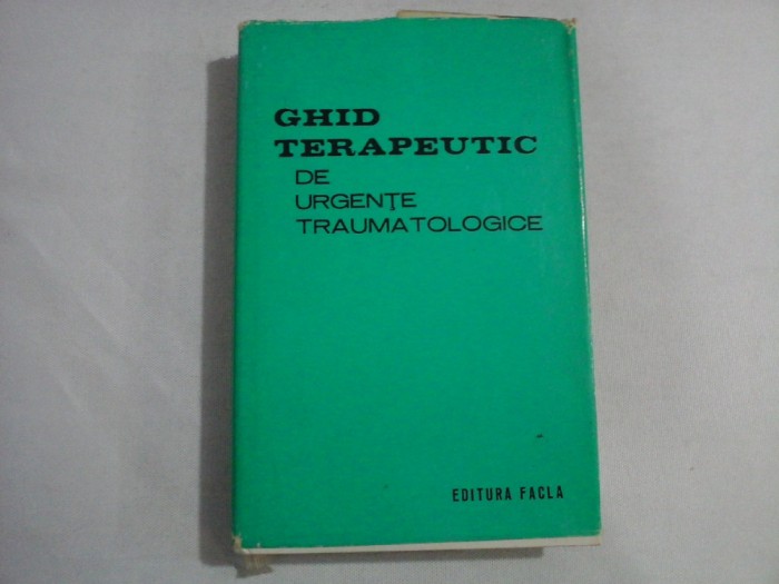 GHID TERAPEUTIC DE URGENTE TRAUMATOLOGICE - Teodor Sora * Pompiliu Petrescu * Dan V. Poenaru