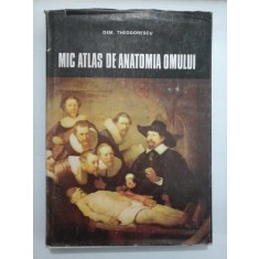 MIC ATLAS DE ANATOMIA OMULUI - DEM. THEODORESCU - ed. a 2a revizuita 1982