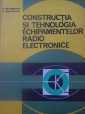 CONSTRUCTIA SI TEHNOLOGIA ECHIPAMENTELOR RADIO ELECTRONICE-V. CATUNEANU, R. STRUNGARU-232405