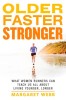 Older, Faster, Stronger: What Women Runners Can Teach Us All about Living Younger, Longer