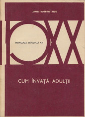 Kidd, J. R. - CUM INVATA ADULTII, ed. Didactica si Pedagogica, Bucuresti, 1981 foto