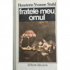 Carte Henriette Yvonne Stahl - Fratele Meu, Omul foto