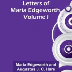 The Life and Letters of Maria Edgeworth, Volume I