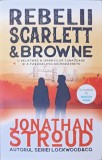 REBELII SCARLETT &amp; BROWNE. O RELATATRE A ISPRAVILOR CURAJOASE SI A FARADELEGILOR INDRAZNETE-JONATHAN STROUD, 2022