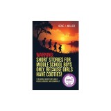 Warning: Short Stories for Middle School Boys Only, Because Girls Have Cooties!