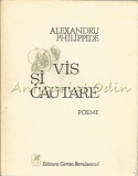Cumpara ieftin Vis Si Cautare - Alexandru Philippide - Tiraj: 6350 Exemplare
