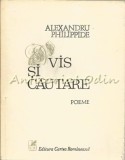 Vis și Căutare - Alexandru Philippide, Poeme, 1979, Cartea Rom&acirc;nească, București, 55 pagini, ediție limitată 6350 exemplare