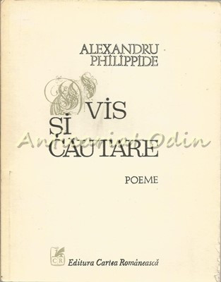 Vis Si Cautare - Alexandru Philippide - Tiraj: 6350 Exemplare