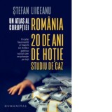 Un atlas al coruptiei. Romania 20 de ani de hotie. Studiu de caz - Stefan Liiceanu