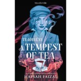 A Tempest of Tea - Tea&ouml;rv&eacute;ny - (K&uuml;l&ouml;nleges kiad&aacute;s) - Hafsah Faizal