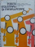 Roboti Industriali si Manipulatoare - D. Drimer, 1985, Tehnica, 334 pg, Carte Tehnica