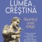 Lumea crestina. Triumful unei religii &ndash; Peter Heather
