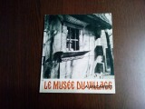 LE MUSEE DU VILLAGE a Bucarest - Gheorghe Focsa (texte) - 1967, 62 p.+ harta, Alta editura