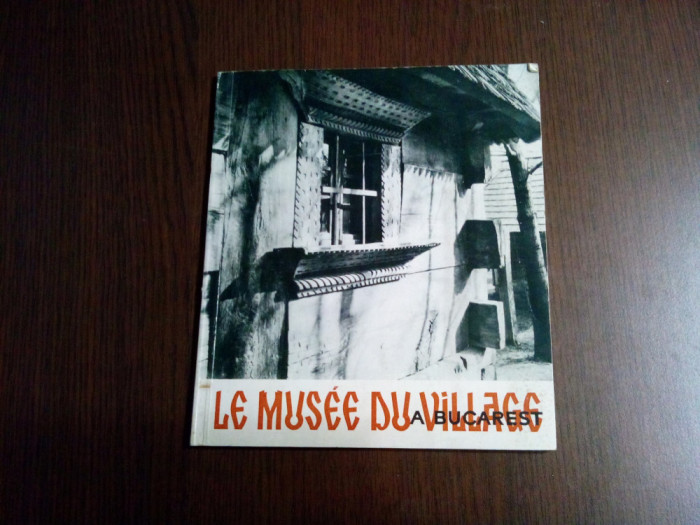 LE MUSEE DU VILLAGE a Bucarest - Gheorghe Focsa (texte) - 1967, 62 p.+ harta