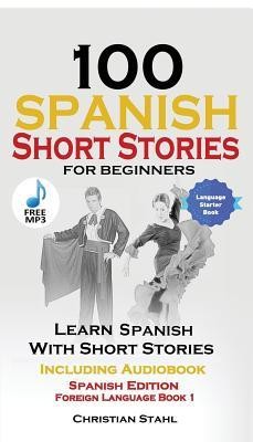 100 Spanish Short Stories for Beginners Learn Spanish with Stories Including Audio: Spanish Edition Foreign Language Book 1 foto