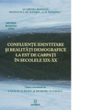 Confluente identitare si realitati demografice la est de Carpati in secolele XIX-XX - Dumitru Ivanescu, Catalin Turliuc
