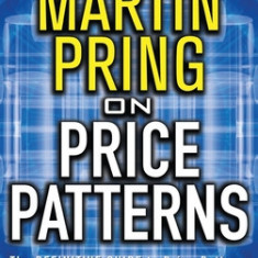 Pring on Price Patterns: The Definitive Guide to Price Pattern Analysis and Intrepretation