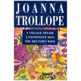 Joanna Trollope - A village affair. A passionate man. The rector&#039;s wife - 112044