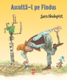 Asculta-l pe Findus - Sven Nordqvist - Editura Trei
