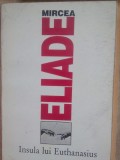 Mircea Eliade - Insula lui Euthanasius (Editia: 1993)