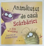 ANIMALUTUL DE CASA SCARBARICI de ELII WOOLLARD, ilustratii de ELINA ELLIS, 2019