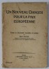 UN NOUVEAU DANGER POUR LA PAIX EUROPEENNE , textes et documents recueillis et publies par JEAN BAULER , 1923