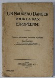 UN NOUVEAU DANGER POUR LA PAIX EUROPEENNE , textes et documents recueillis et publies par JEAN BAULER , 1923