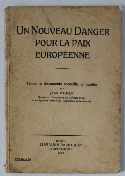 UN NOUVEAU DANGER POUR LA PAIX EUROPEENNE , textes et documents recueillis et publies par JEAN BAULER , 1923
