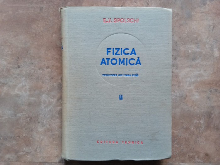 E. V. Spolschi - Fizica atomica, volumul 2, 1953