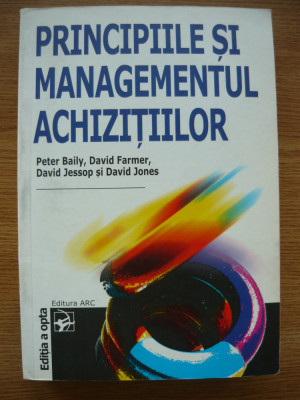 BAILY / FARMER / JESSOP / JONES -PRINCIPIILE SI MANAGEMENTUL ACHIZITIILOR - 2004 foto