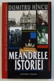 MEANDRELE ISTORIEI de DUMITRU HINCU , 2006 , DEDICATIE*