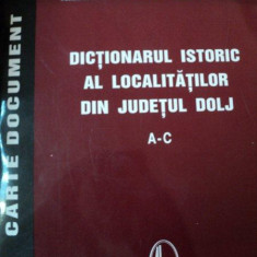 DICTIONARUL ISTORIC AL LOCALITATILOR DIN JUDETUL DOLJ A-C -2004