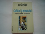 Catilinari si temperatori. Eminescu si Caragiale - Ioan Dersidan