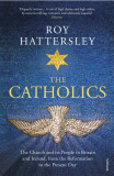 The Catholics: The Church and Its People in Britain and Ireland, from the Reformation to the Present Day | Roy Hattersley, 2020