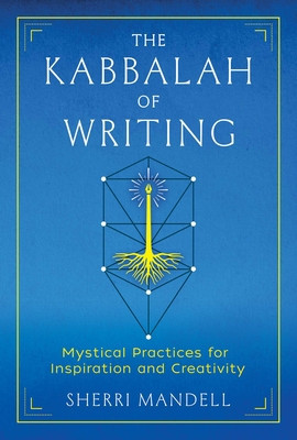 The Kabbalah of Writing: Mystical Practices for Inspiration and Creativity foto
