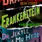 Frankenstein; Dracula; Dr Jekyll and MR Hyde