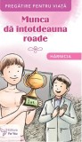 Munca da intotdeauna roade. Harnicia - Autor Anonim - Editura ForYou