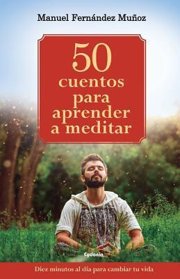 50 Cuentos Para Aprender a Meditar: Diez Minutos Al D