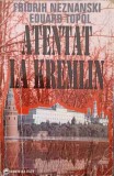 ATENTAT LA KREMLIN. ROMANUL UNUI COMPLOT IN PIATA ROSIE-FRIDRIH NEZNANSKI, EDUARD TOPOL-228112