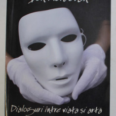 DIALOGURI INTRE VIATA SI ARTA - INTALNIRE CU VORBELE MAIESTRE ALE TEATRULUI SI SUNETUL MUZICII de ION MOLDOVAN , 2008