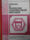 Utilajul Si Tehnologia Constructiilor Mecanice Manual Pentru - Vasile Marginean, Dumitru Teodorescu ,522534, Didactica Si Pedagogica