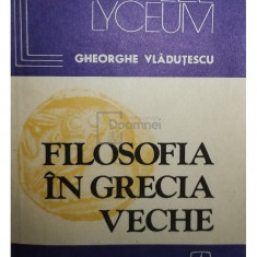 Gheorghe Vlăduțescu - Filosofia în Grecia veche (editia 1984)
