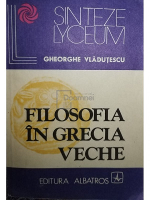Gheorghe Vlăduțescu - Filosofia &amp;icirc;n Grecia veche (editia 1984) foto