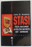 STASI , FATA ASCUNSA A POLITIEI SECRETE EST - GERMANE de JOHN O . KOEHLER , VOLUMUL II , 2001
