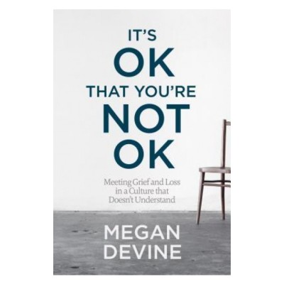 It&amp;#039;s Ok That You&amp;#039;re Not Ok: Meeting Grief and Loss in a Culture That Doesn&amp;#039;t Understand foto