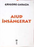 Aiud Insangerat - Grigore Caraza (dedicatie) - Editura Vremea, 2004 - Istorie Romania, Transilvania