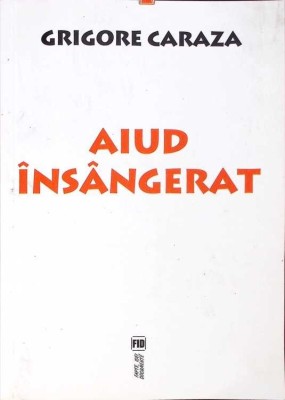 AIUD INSANGERAT (CU DEDICATIA AUTORULUI)-GRIGORE CARAZA-276117 foto